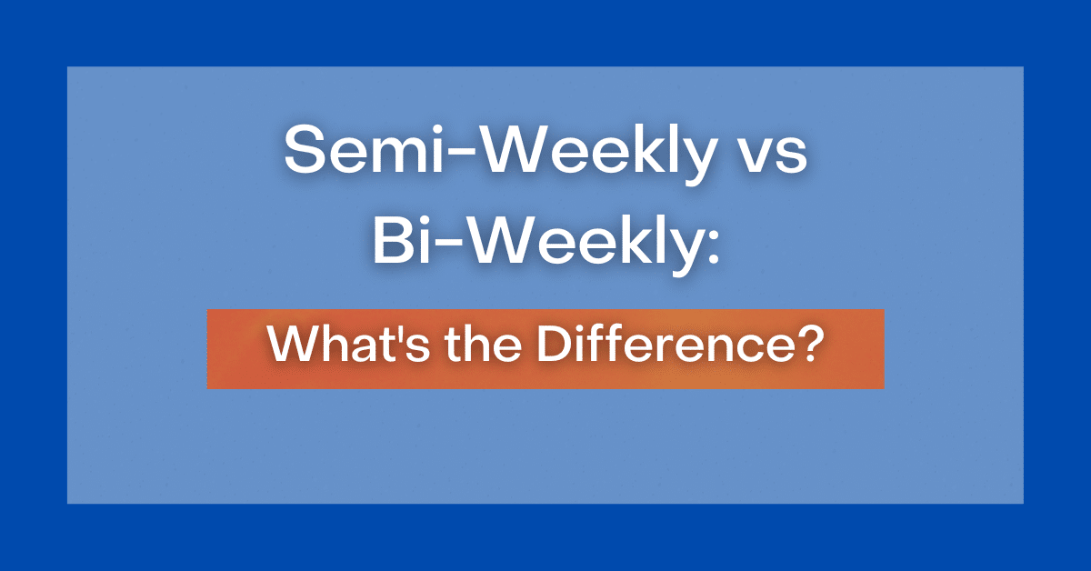 SemiWeekly vs BiWeekly What's the Difference?