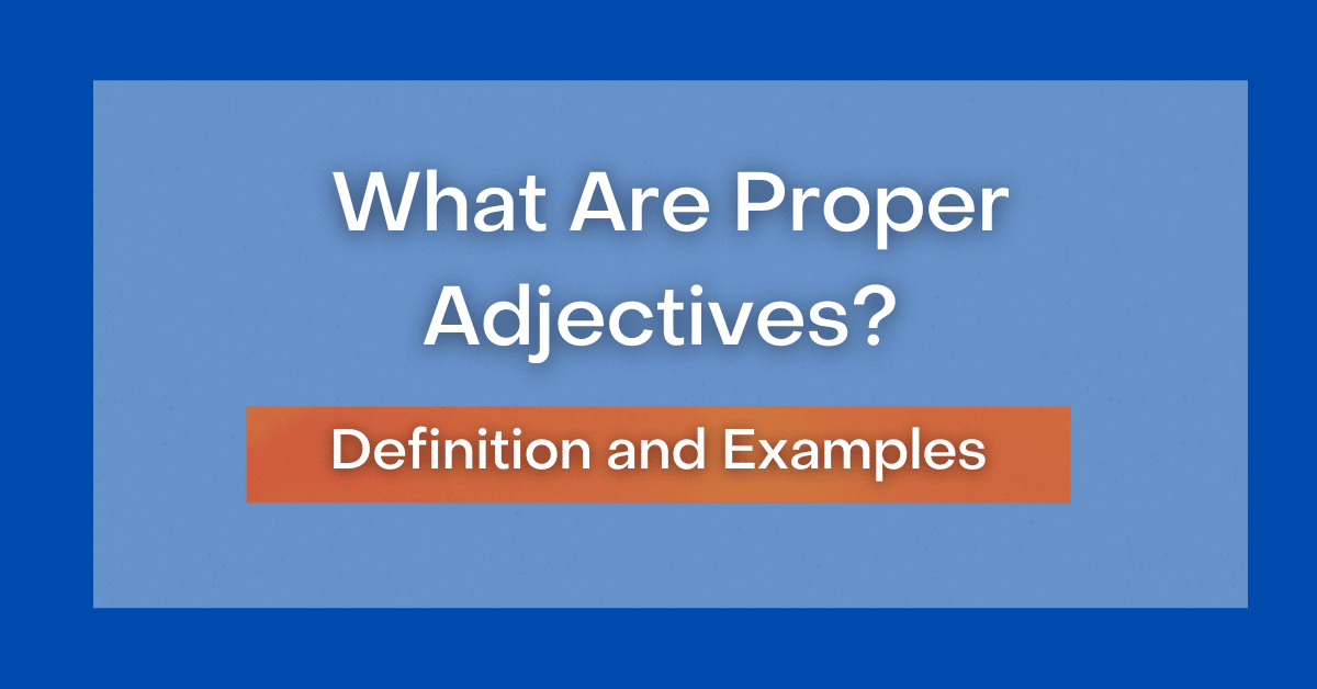 What Are Proper Adjectives? Definition and Examples