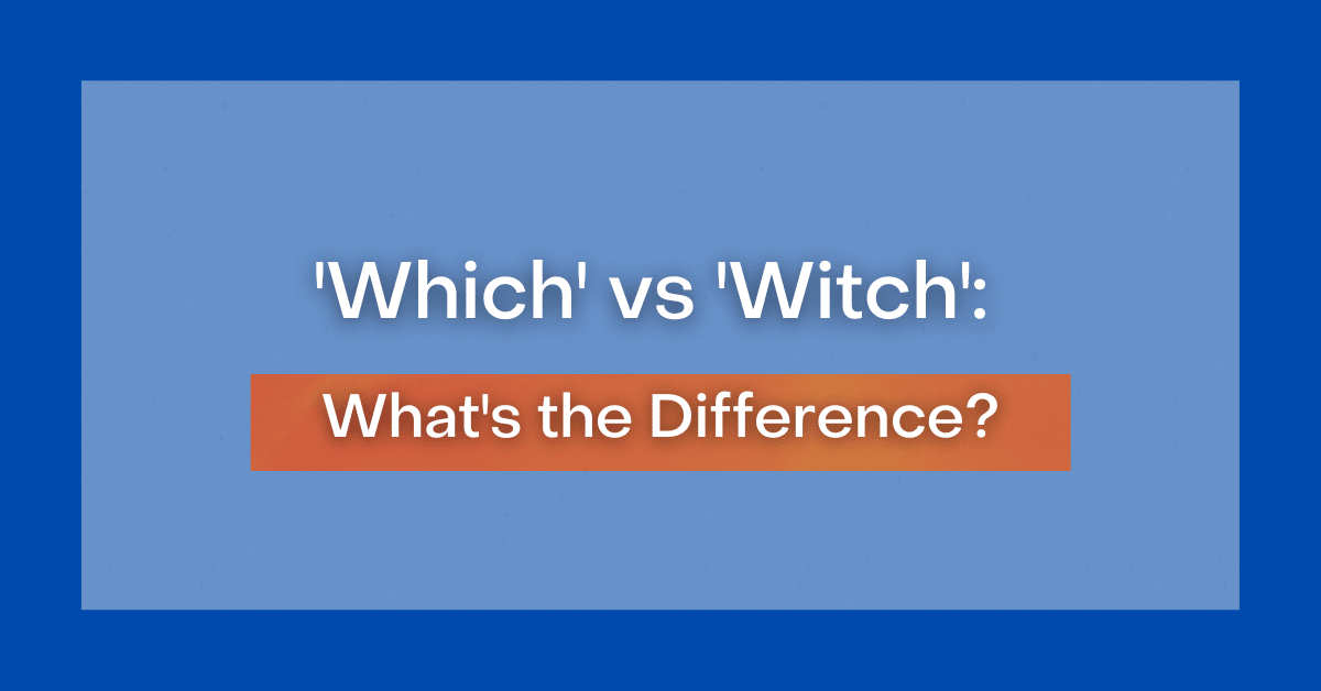 'Which' vs 'Witch' What's the Difference?