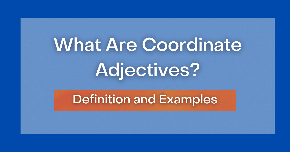What Are Coordinate Adjectives? Definition and Examples