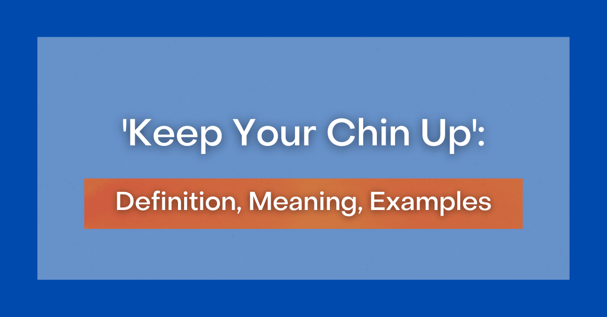 'Keep Your Chin Up' Definition, Meaning, Examples
