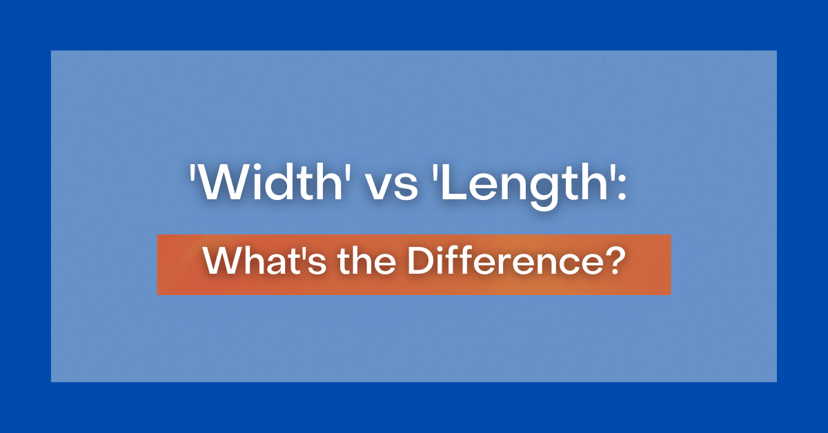 'Width' vs 'Length' What's the Difference?