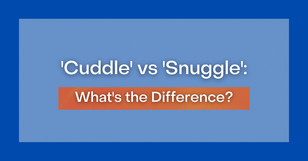 'Cuddle' vs 'Snuggle' What's the Difference?