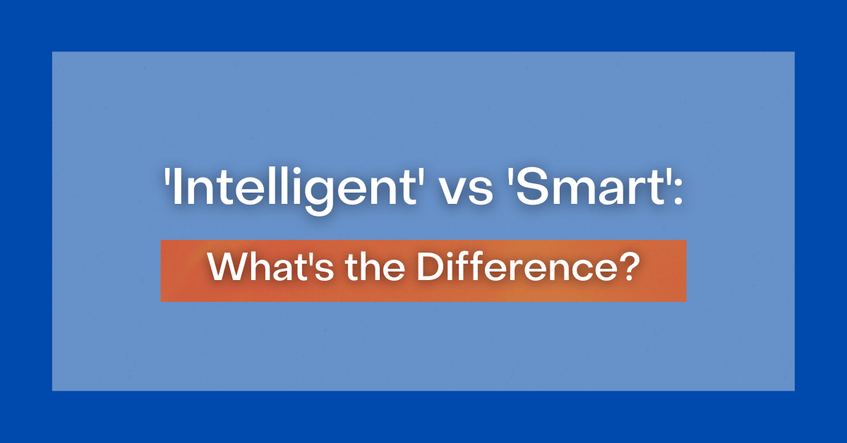 'Intelligent' vs 'Smart' What's the Difference?