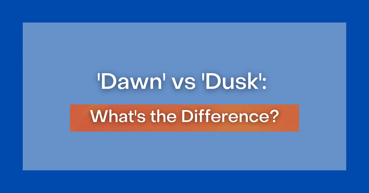 'Dawn' vs 'Dusk' What's the Difference?