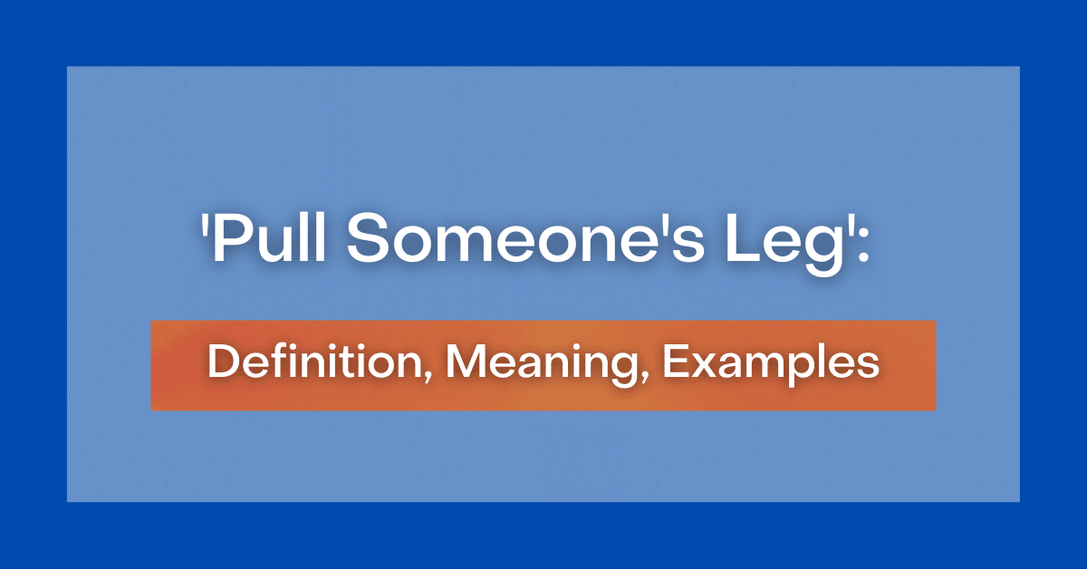 'Pull Someone's Leg' Definition, Meaning, Examples