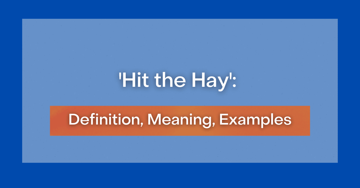 'Hit the Hay' Definition, Meaning, Examples