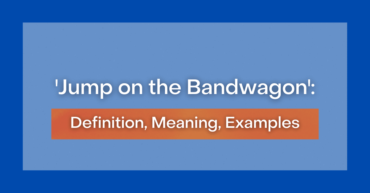 'Jump on the Bandwagon' Definition, Meaning, Examples