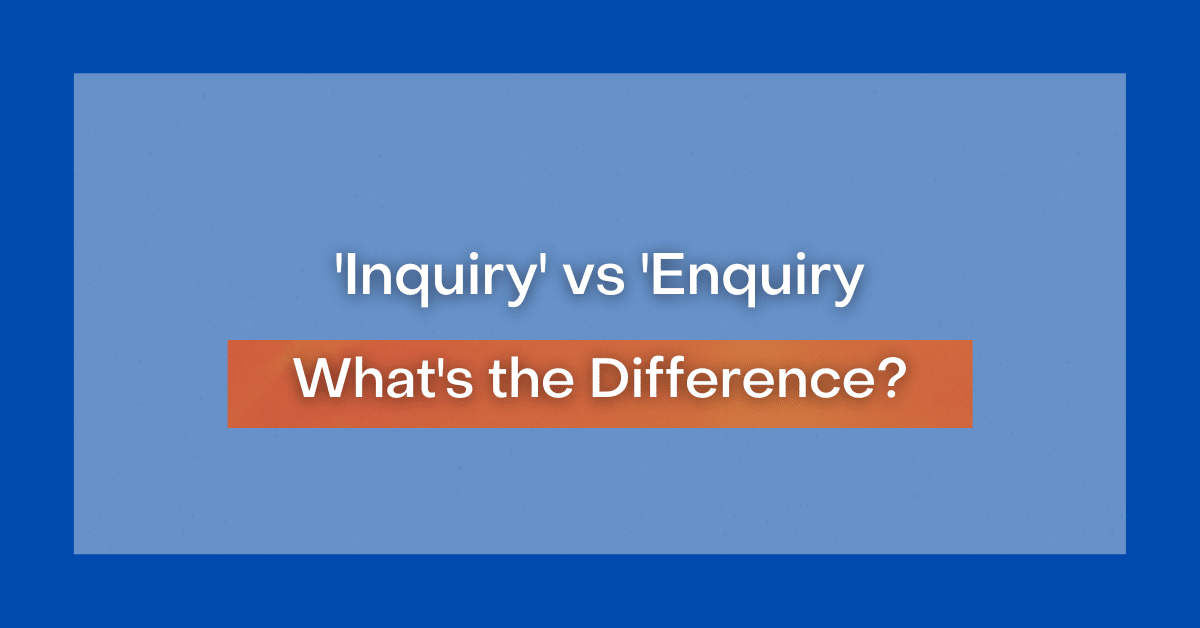 'Inquiry' vs 'Enquiry' What's the Difference?