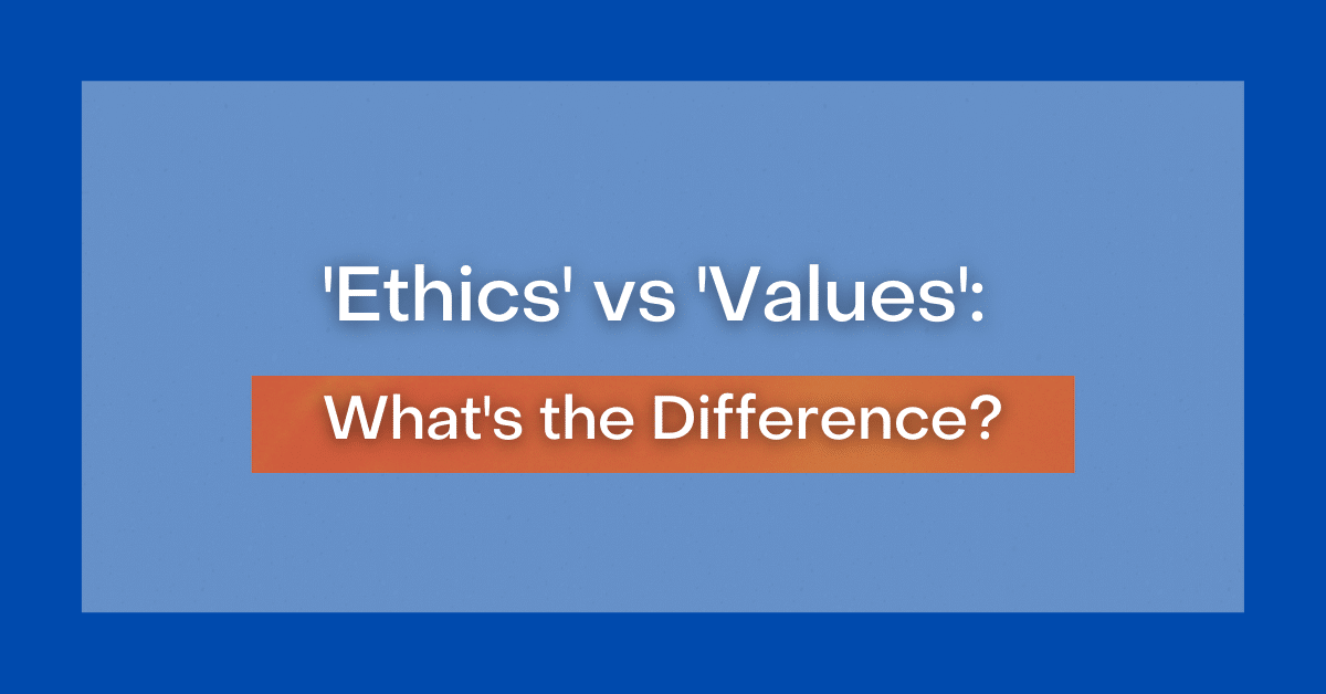 'Ethics' vs 'Values' What's the Difference?