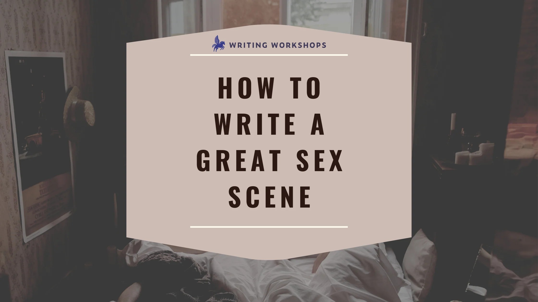 How to Write a Great Sex Scene [+Examples] – Writing Workshops