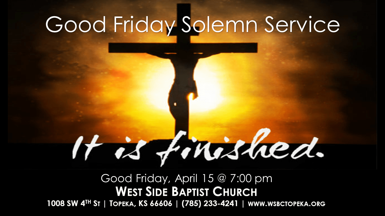 Good Friday Solemn Service April 15 700 pm West Side Baptist