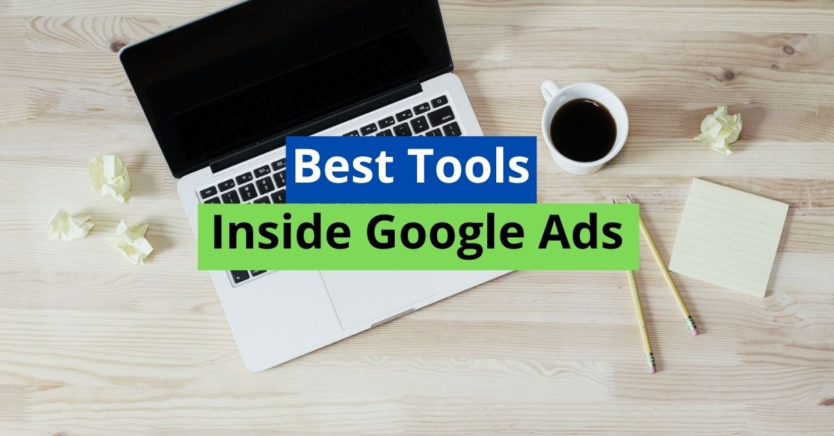 9 Best Tools Inside Google Ads [To Optimize Your Campaigns] Online