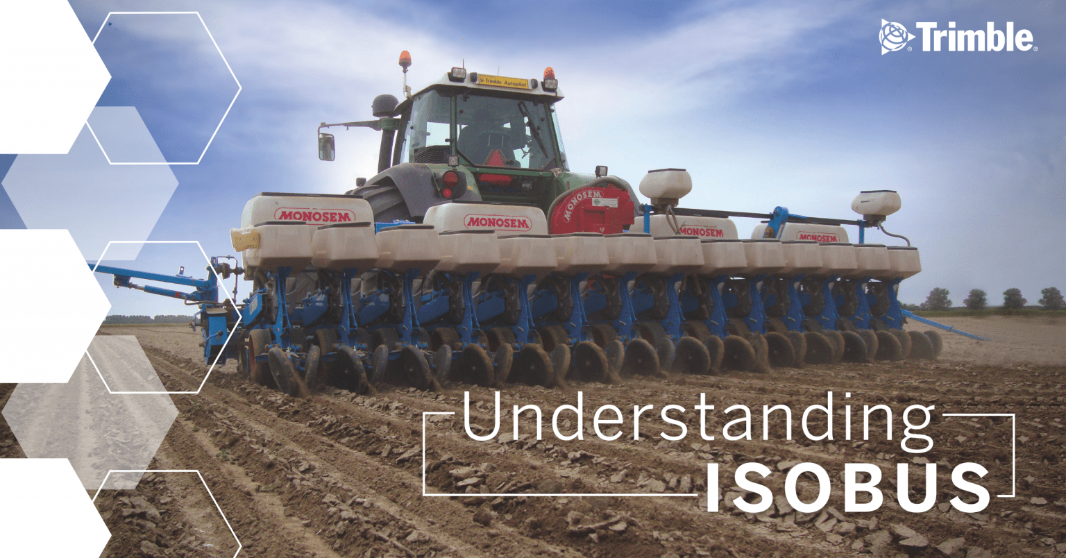 Understanding ISOBUS What is ISOBUS? How can I use ISOBUS on my farm