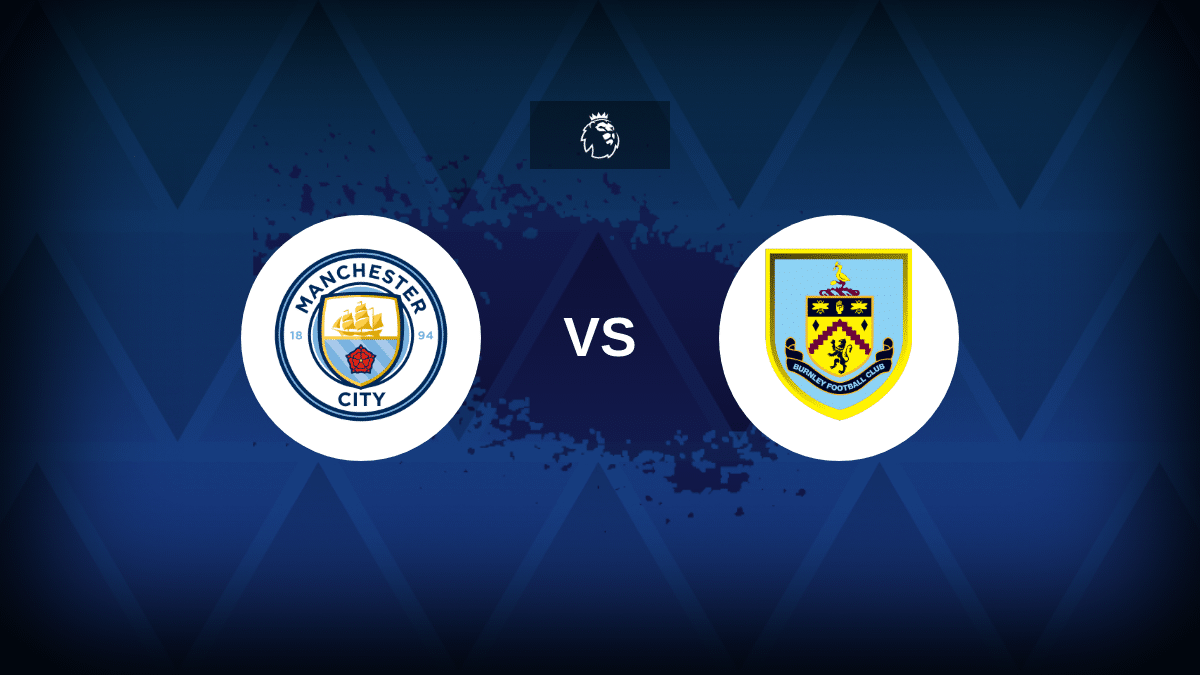 Manchester City v Burnley – Line-ups, stats and preview Manchester City v Burnley – Line-ups, stats and preview