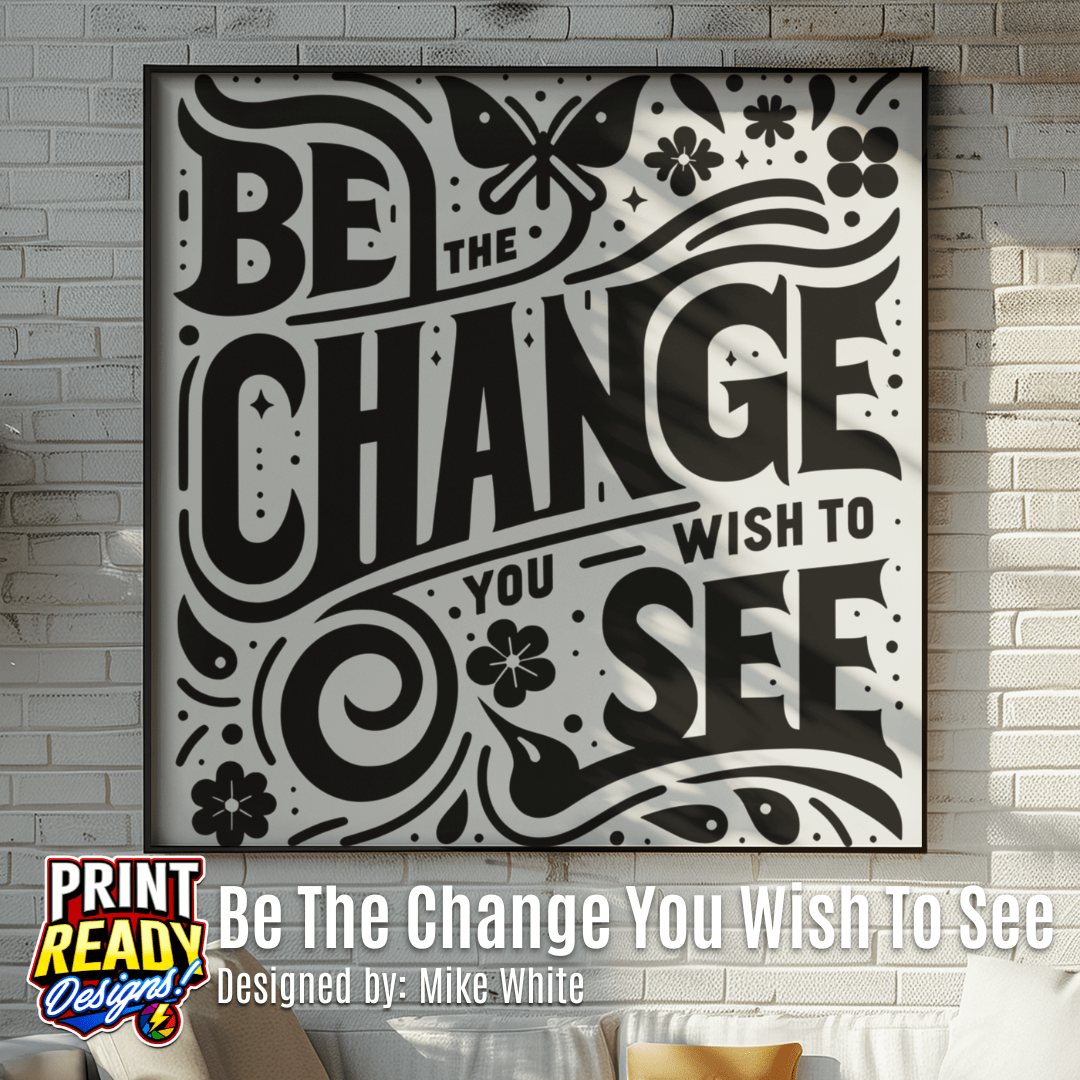 Be The Change You Wish To See Shape
