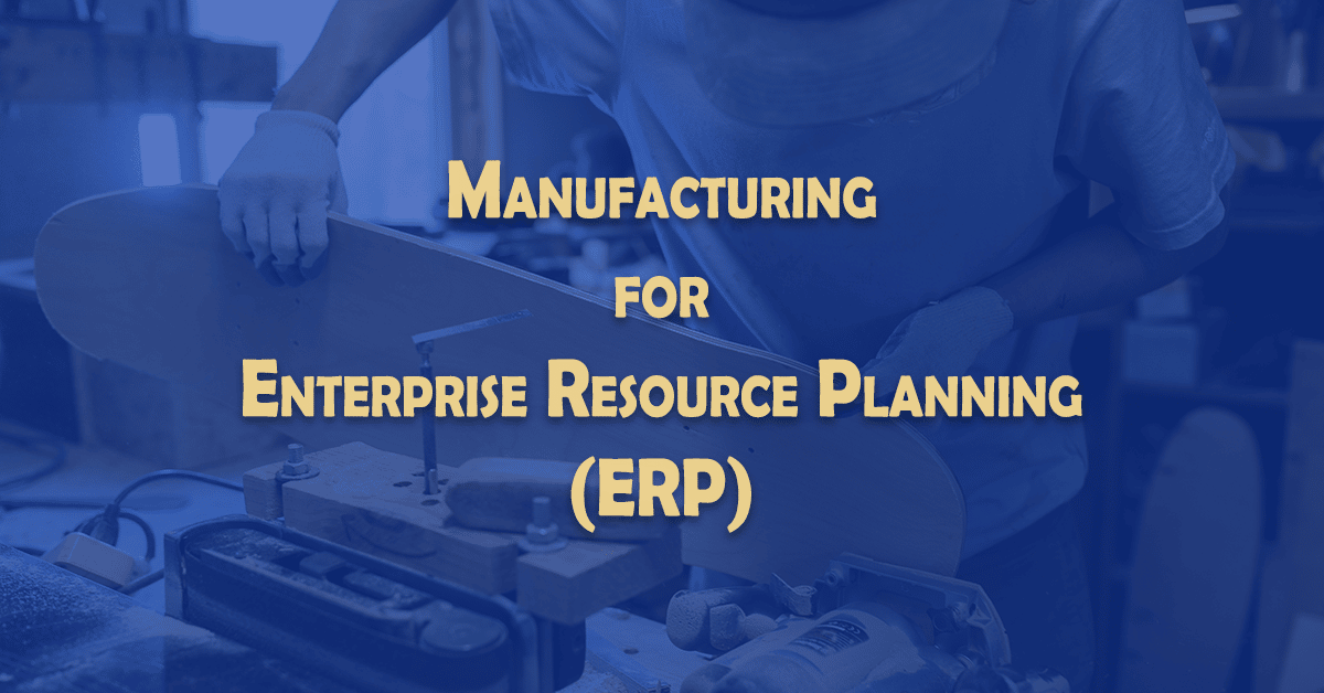 Manufacturing for Enterprise Resource Planning 1st ERP Consulting