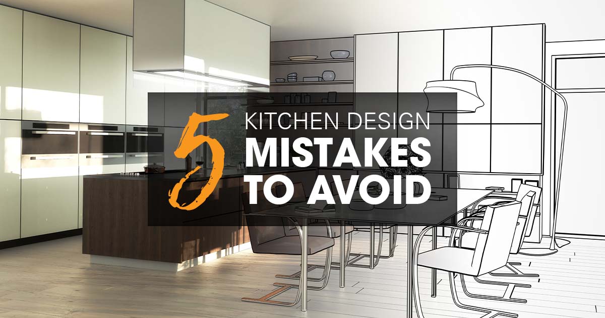 Kitchen Design Mistakes To Avoid 5 Kitchen Design Mistakes You Can Easily Avoid 2020 Blog