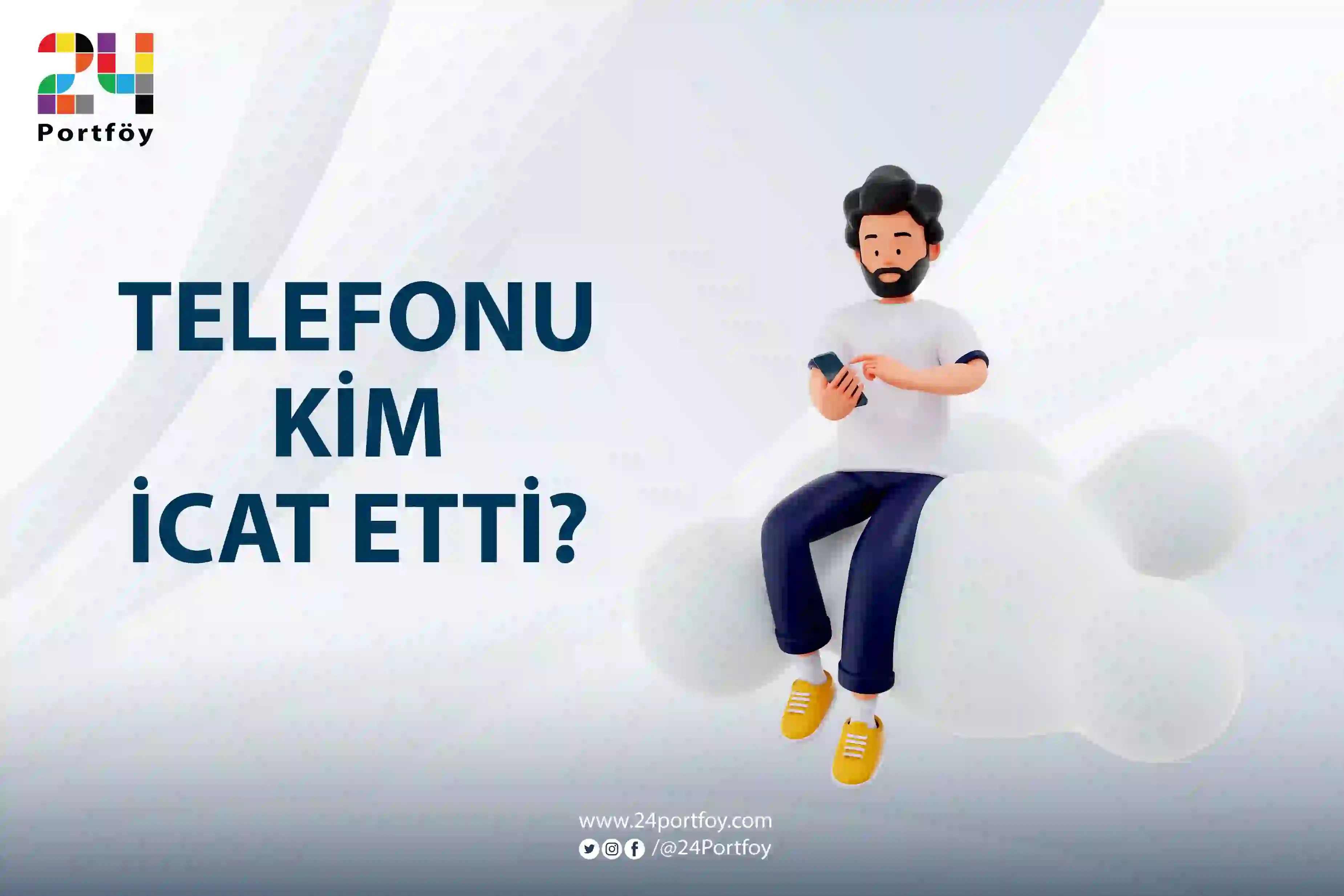 Telefonu Kim İcat Etti? 24 Portföy