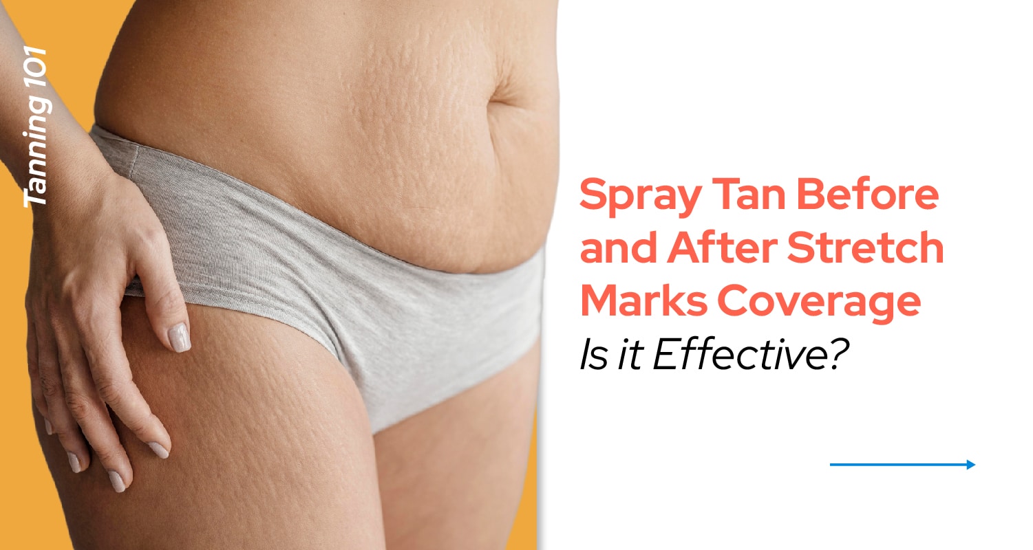 Spray Tan Before and After Stretch Marks Is it Effective?