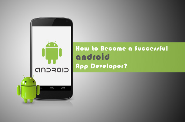 How To A Successful Android App Developer? 360 Degree Technosoft