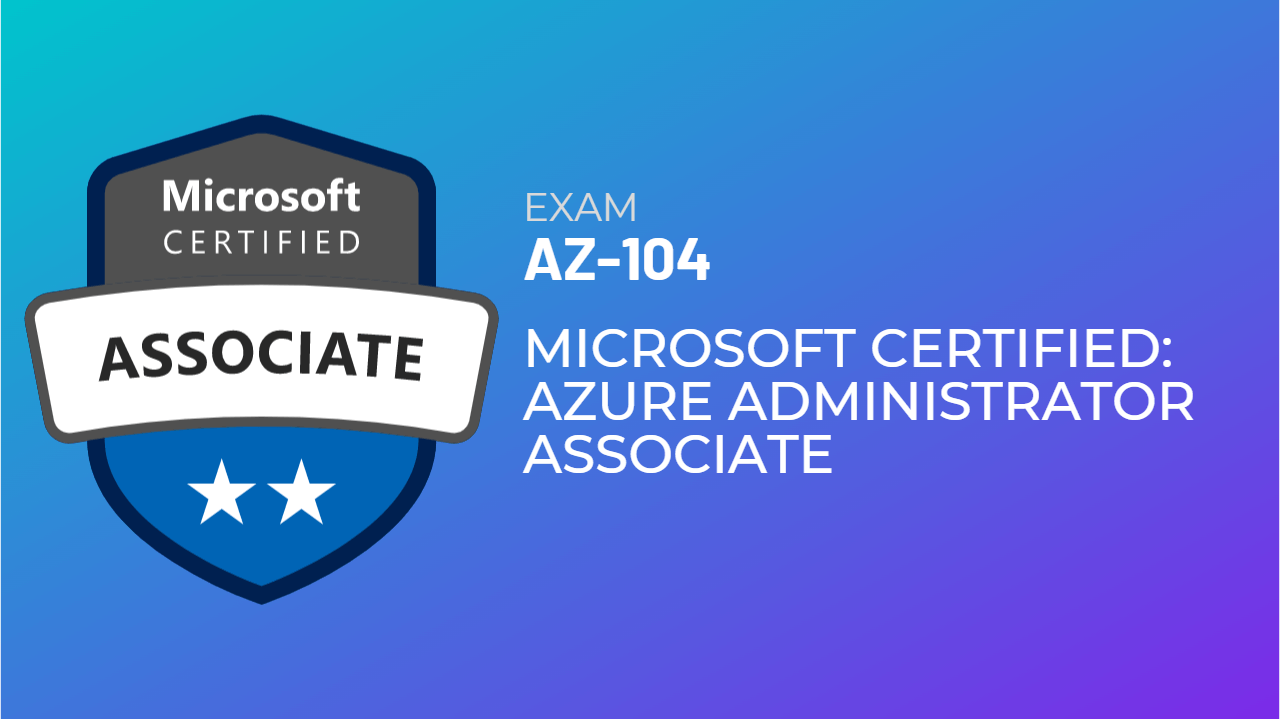 Exam AZ104 Microsoft Azure Administrator 365 Certified