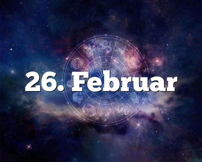 26. Februar Geburtstagshoroskop Sternzeichen 26. Februar