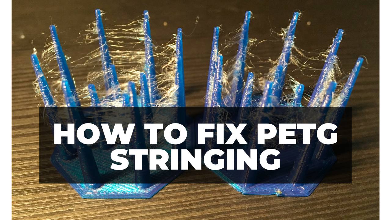 4 Ways To Fix PETG Stringing (Solves 90 of Problems) 3DSourced