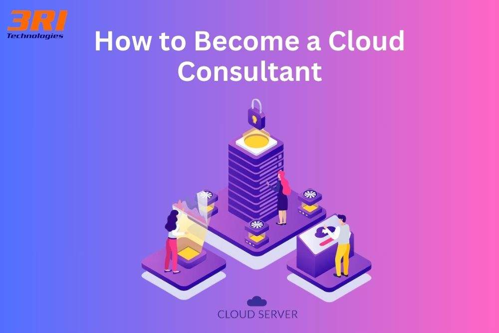 How to a Cloud Consultant in 2025 A StepbyStep Guide(04)