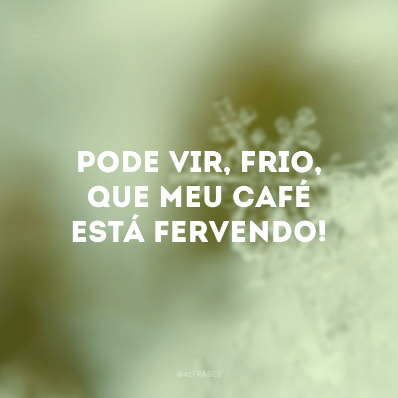 57 frases de frio para conferir embaixo do cobertor