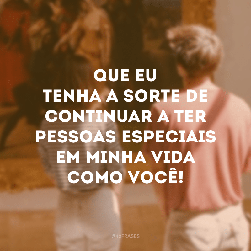 50 frases para alguém especial que vão te ajudar a