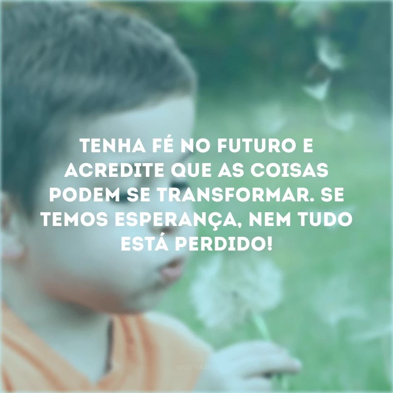 50 frases de esperança e fé para revestir o coração de luz
