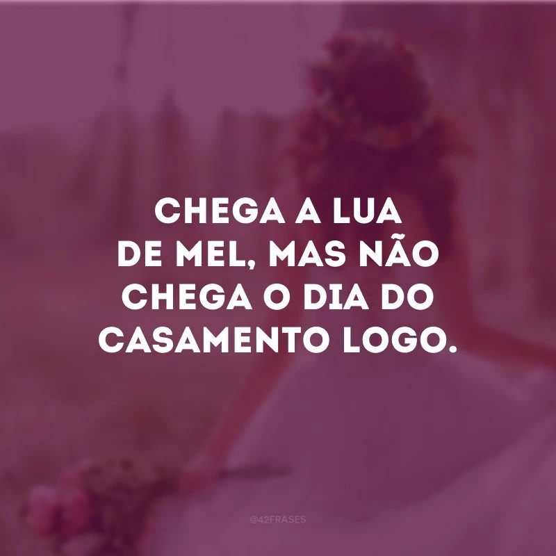 55 frases de noiva para aliviar a espera pelo grande dia