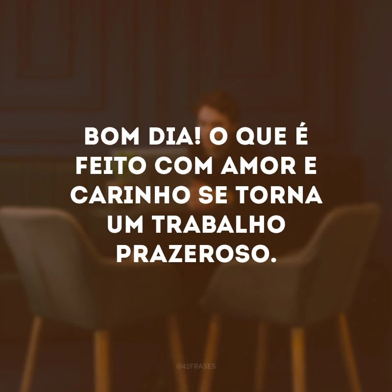 40 frases de bom dia de trabalho que vão te dar a