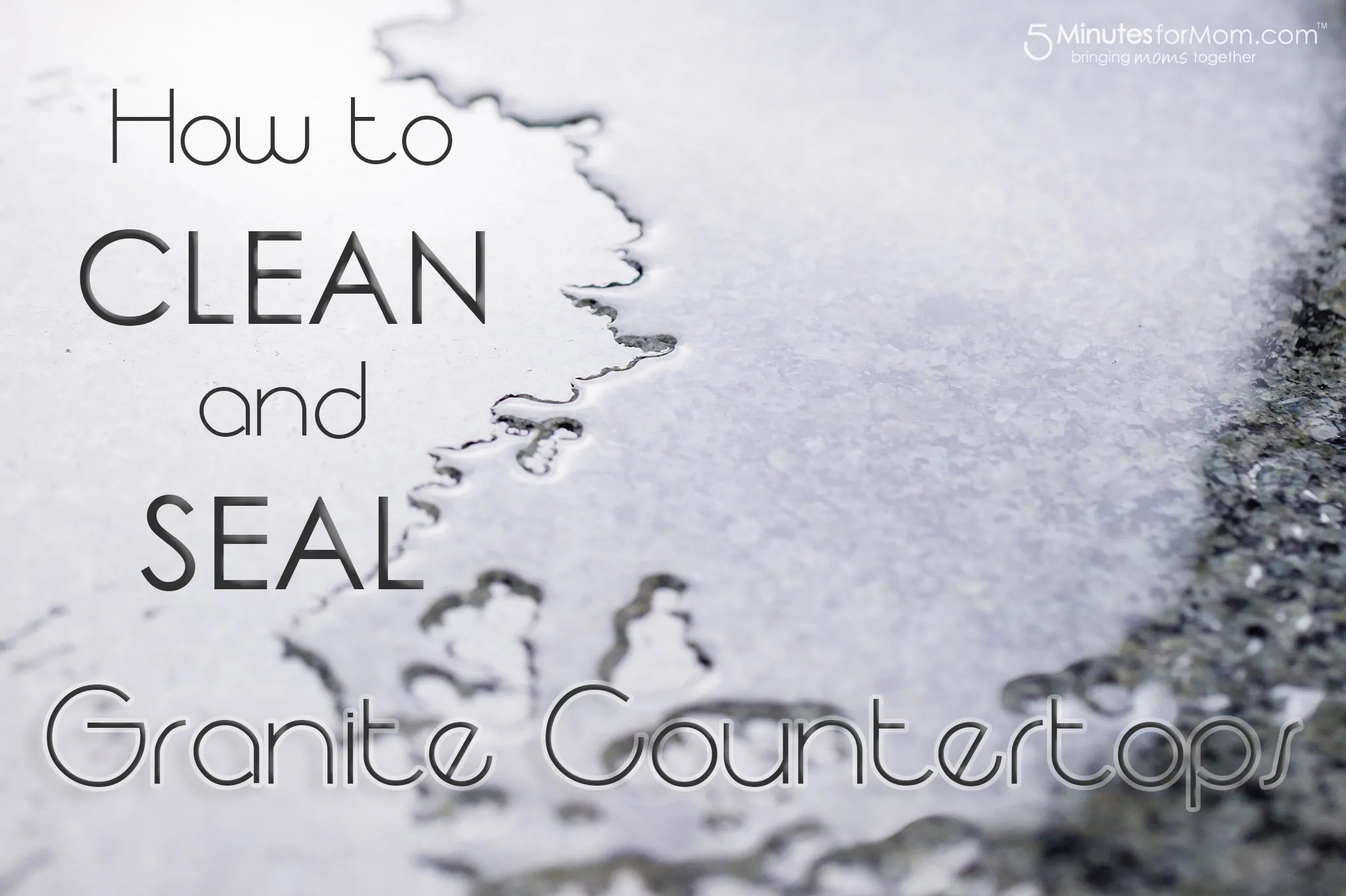 How to Clean and Seal Your Granite Countertop