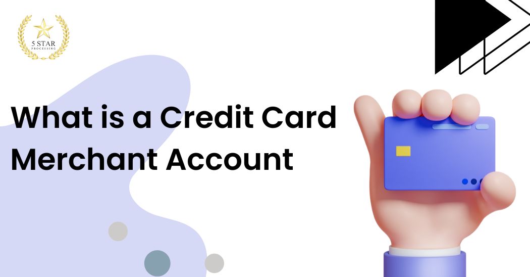 What is a Credit Card Merchant Account 5 Star Processing