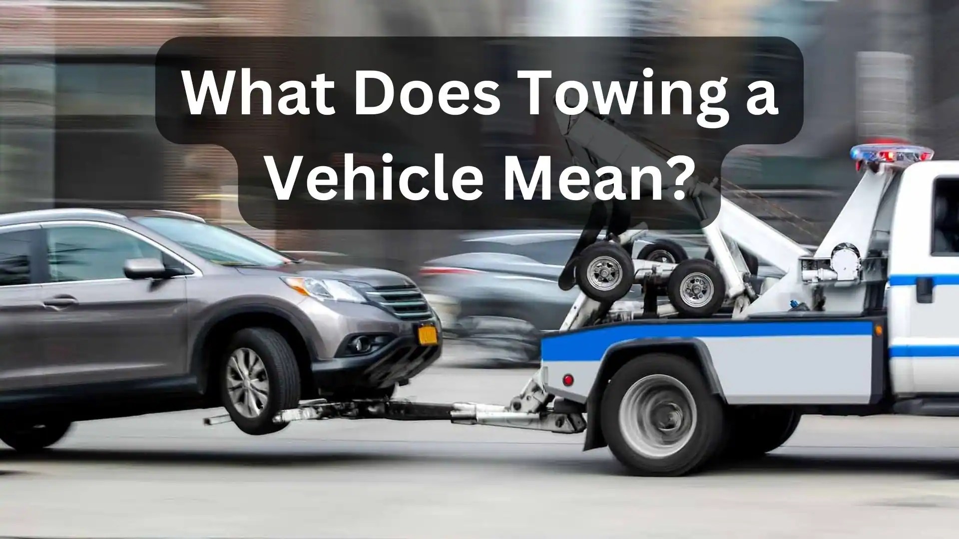 What Does Towing a Vehicle Mean?