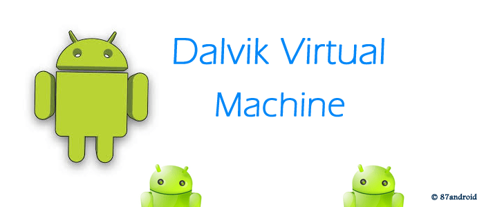 What is dalvik virtual machine in android