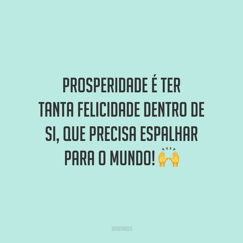 40 frases de prosperidade para comemorar as conquistas