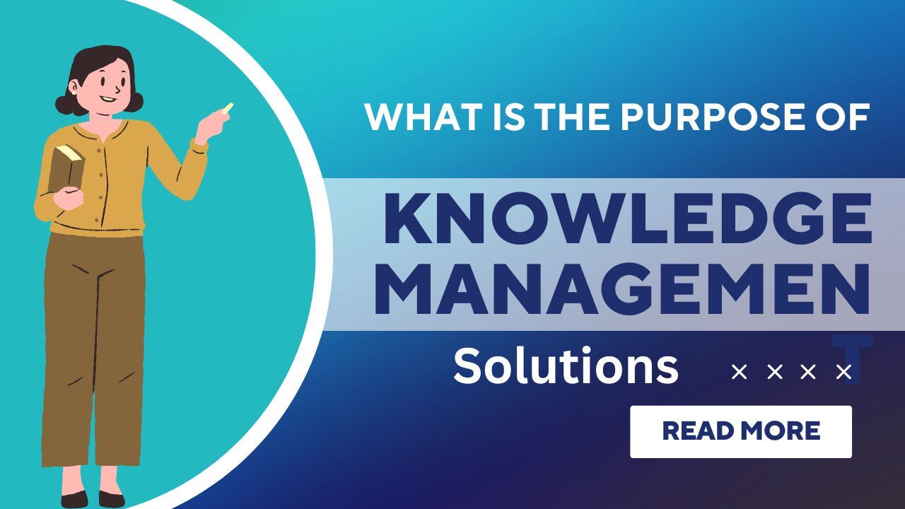 What Is the Purpose of Knowledge Management Solutions?