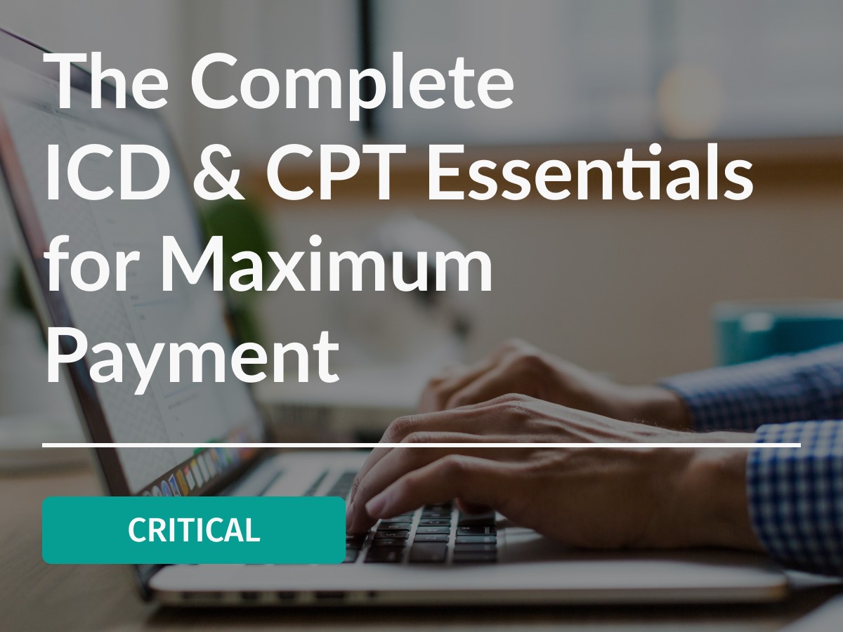 The Complete ICD & CPT Essentials for Maximum Payment 8am PDT Time 10/29/2023 AAC Info Network