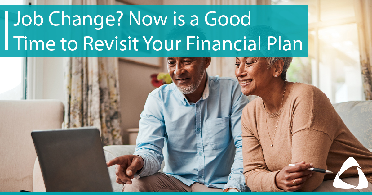 Job Change? Now is a Good Time to Revisit Your Financial Plan AAFCPAs