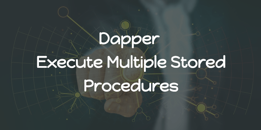 Dapper Execute Multiple Stored Procedures Abhith Rajan