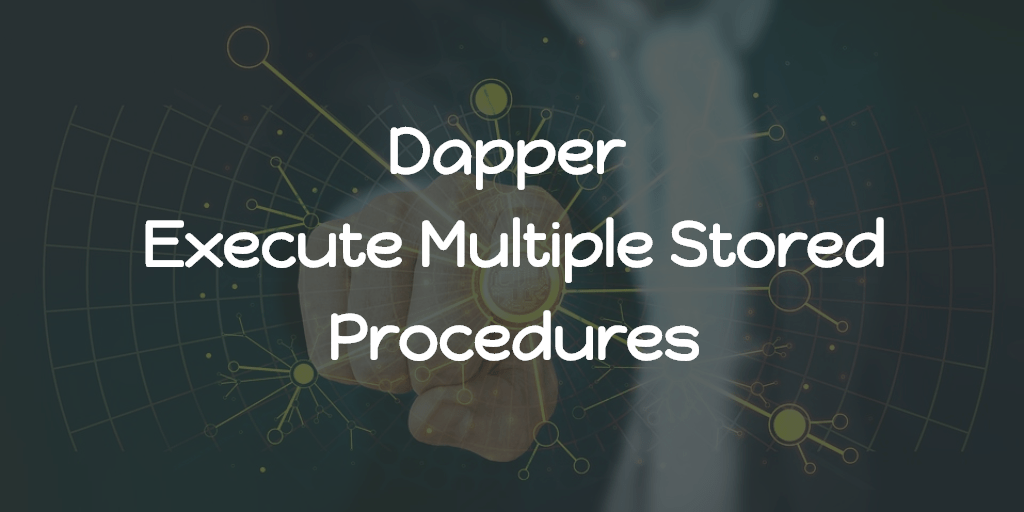 Dapper Execute Multiple Stored Procedures Abhith Rajan