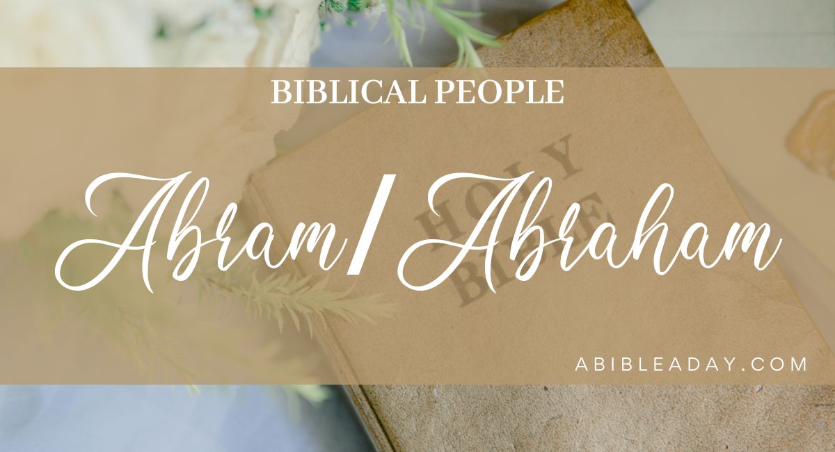 Biblical People Abram/Abraham A Bible A Day