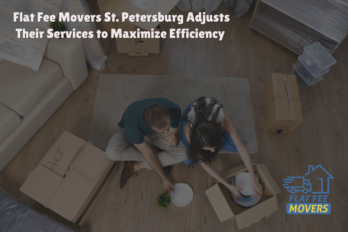 Flat Fee Movers St. Petersburg Adjusts Their Services to Maximize