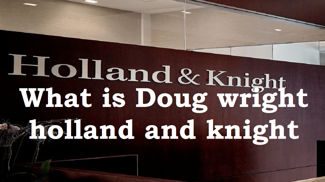 The law firm of Doug Wright, Holland & Knight ABNewswire