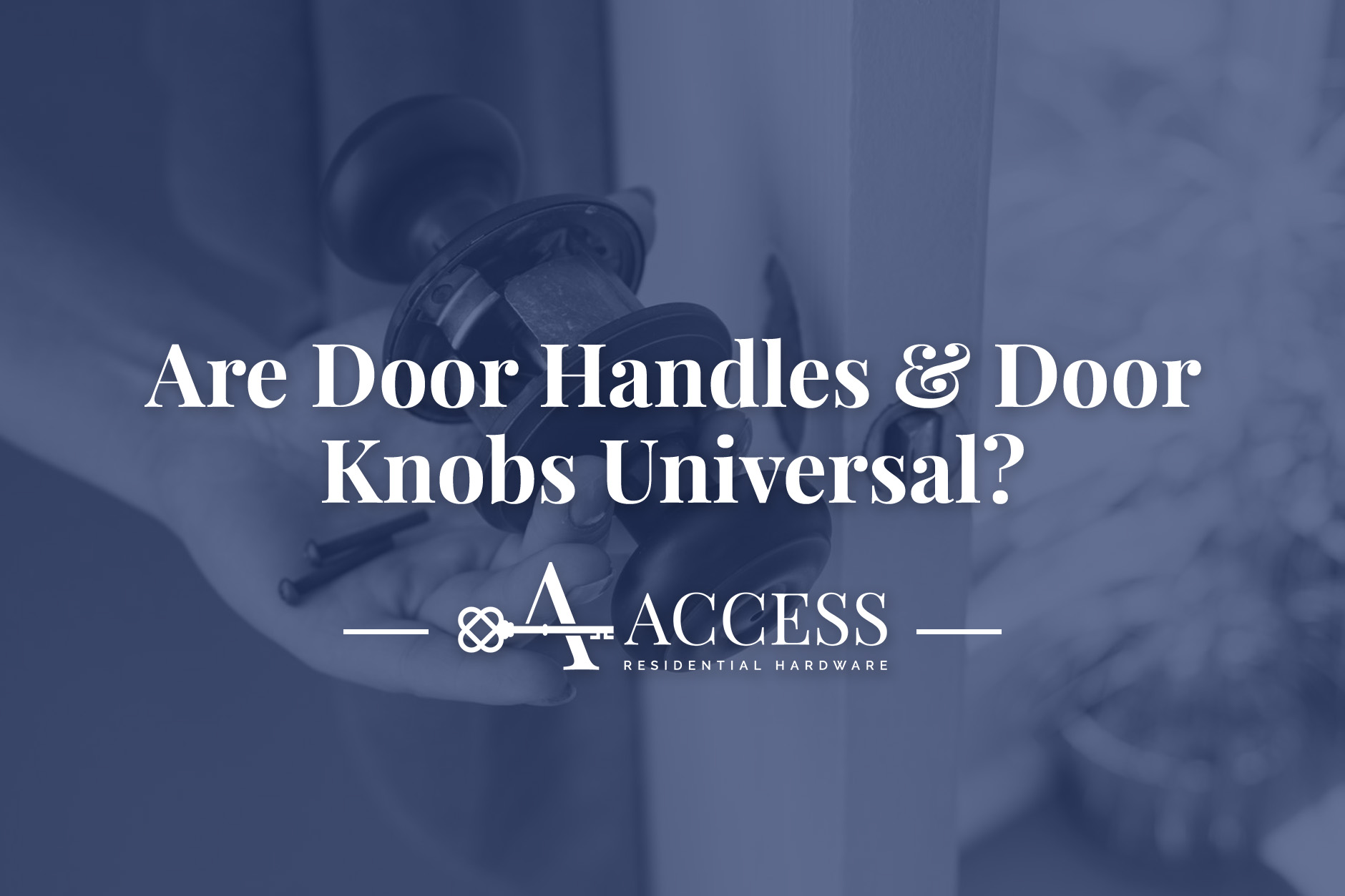 Are Door Handles & Door Knobs Universal? Expert Answer