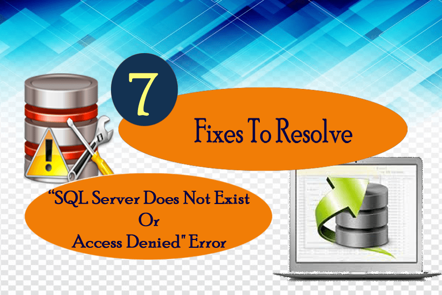 7 Fixes To Resolve “SQL Server Does Not Exist Or Access Denied" Error