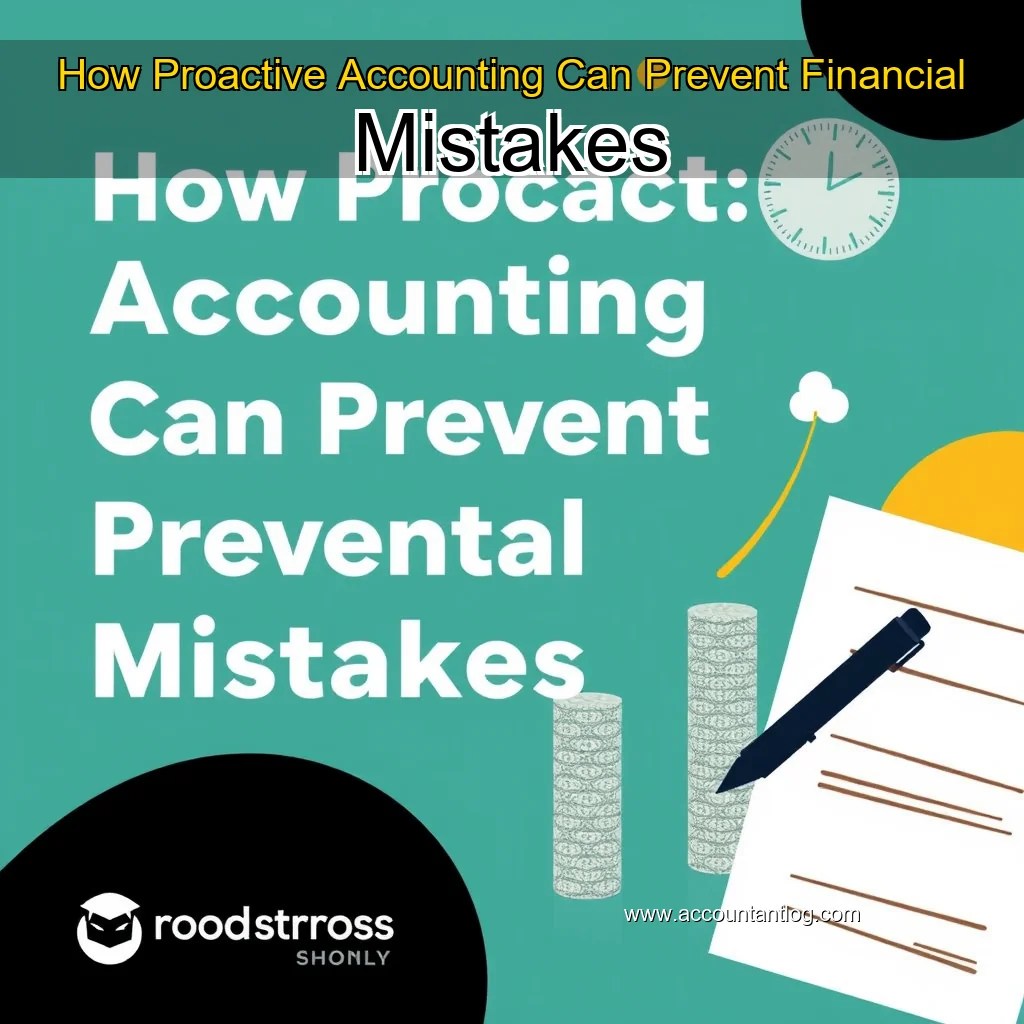 How Proactive Accounting Can Prevent Financial Mistakes Accountant Log